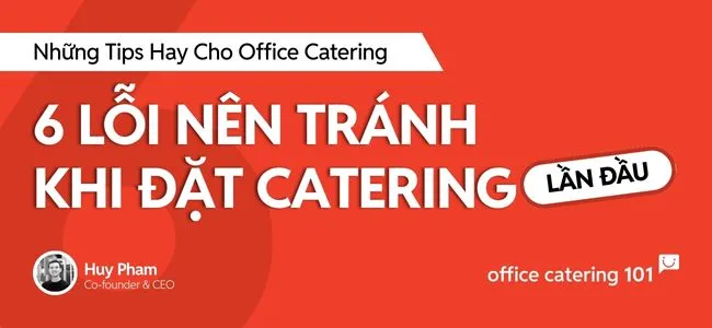 6-loi-nen-tranh-khi-dat-catering-lan-dau-PITO 6 lỗi cần tránh khi đặt Catering lần đầu PITO